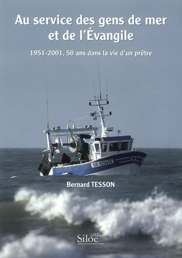 AU SERVICE DES GENS DE MER ET DE L'EVANGILE (1951-2001, 50 ans dans la vie d'un prêtre) - TESSON Bernard - SILOE SYPE