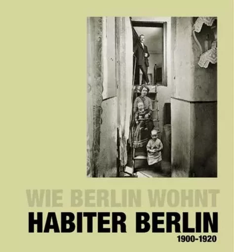 Habiter Berlin, Wie Berlin wohnt, 1900-1920 - Philippe Bonnin, Margaret Manale - Creaphis