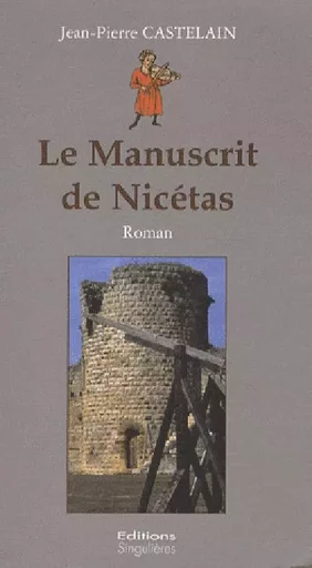 Le manuscrit de Nicétas - Jean-Pierre Castelain - SINGULIERES