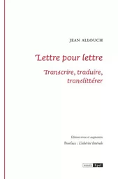 LETTRE POUR LETTRE. TRANSCRIRE, TRADUIRE, TRANSLITTERER