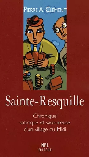 Sainte-Resquille - chronique satirique et savoureuse - Pierre-Albert Clément - PRESS LANGUEDOC