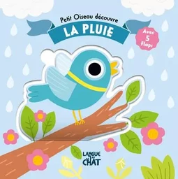 Petit Oiseau découvre - La pluie - Avec 5 flaps