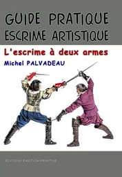 Guide pratique escrime artistique, l'escrime à deux mains