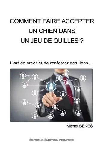 Comment faire accepter un chien dans un jeu de quilles? - Michel Benes - PRIMITIVE