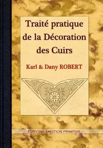 Traité pratique de la décoration des cuirs - Karl & Dany ROBERT - PRIMITIVE