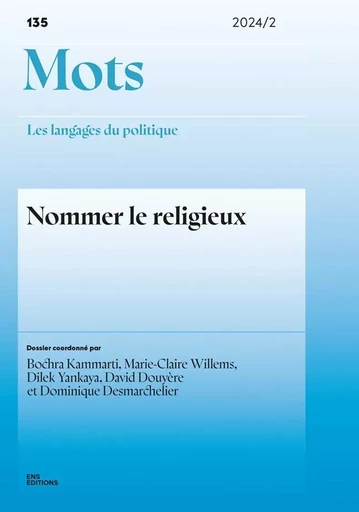 MOTS. LES LANGAGES DU POLITIQUE, NO 135/2024. NOMMER LE RELIGIEUX -  DESMARCHELIER, DOUYE - ENS LYON