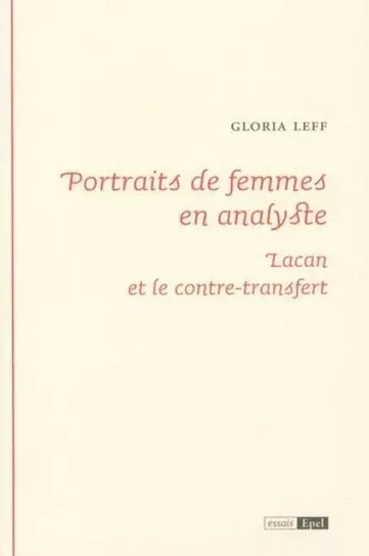 PORTRAITS DE FEMMES EN ANALYSTE JACQUES LACAN ET LE CONTRE TRANSFERT - Gloria Leff - EPEL