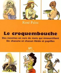 Le croquembouche - des recettes en vers de mets qui émoustillent de chacune et chacun libido et papilles