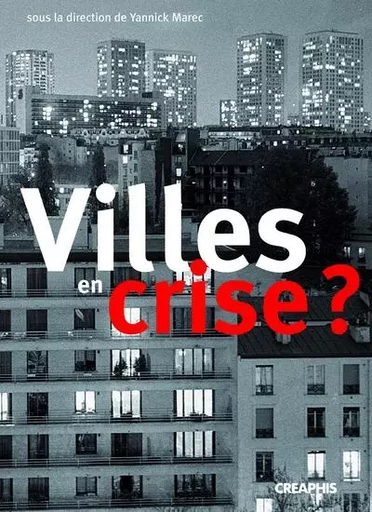 Villes en crises ? Les politiques municipales faces aux pathologies urbaines (fin XVIIIème-début XXè - Yannick Marec - Creaphis