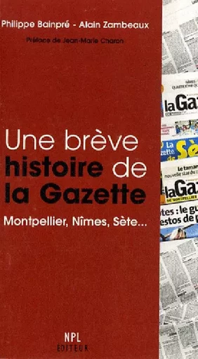 Une brève histoire de "La Gazette" - Montpellier, Nîmes, Sète - Philippe Bainpré, Alain Zambeaux - PRESS LANGUEDOC