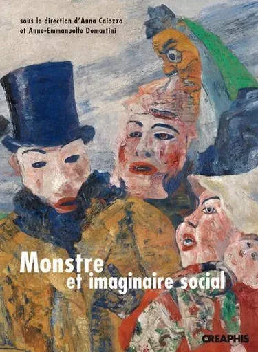 Monstre et imaginaire social - Anna Caiozzo, Anne-Emmanuelle Demartini - Creaphis