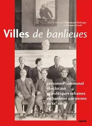 Villes de banlieue. Personnel communal et politiques municipales en région parisienne au XXe siècle