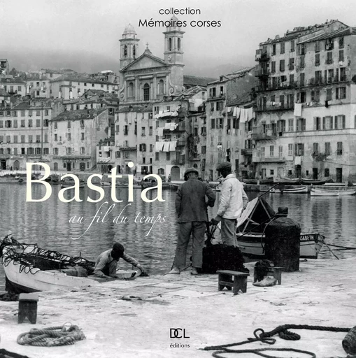 BASTIA AU FIL DU TEMPS - Frédéric BERTOCCHINI - DCL