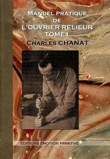 Manuel pratique de l'ouvrier relieur Tome 1 - Charles Chanat - PRIMITIVE