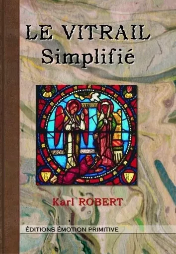 Le vitrail simplifié - Karl Robert - PRIMITIVE