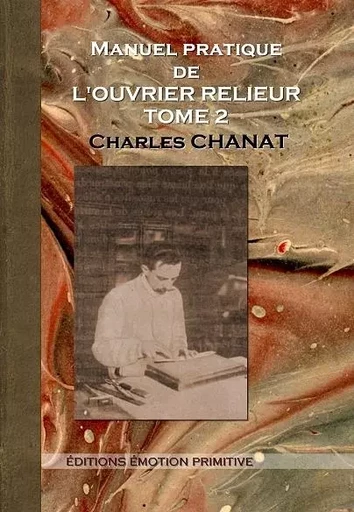 Manuel pratique de l'ouvrier relieur Tome 2 - Charles Chanat - PRIMITIVE