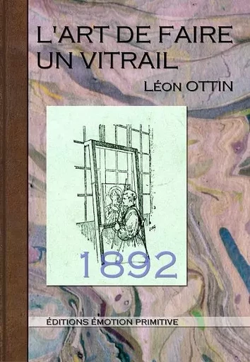 L'art de faire un vitrail - Léon Ottin - PRIMITIVE