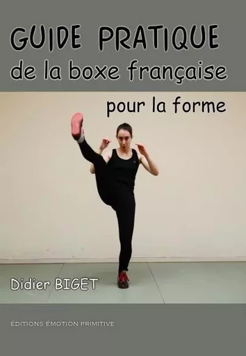 Guide pratique de la boxe française pour la forme - Didier BIGET - PRIMITIVE