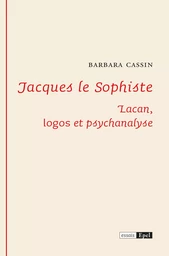 JACQUES LE SOPHISTE.  LACAN : LOGOS ET PSYCHANALYSE