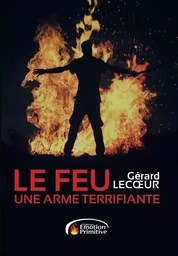 Le feu une arme terrifiante