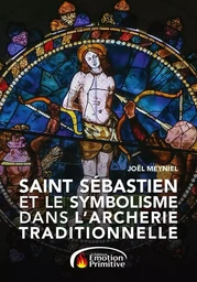 SAINT SÉBASTIEN ET LE SYMBOLISME DANS L'ARCHERIE TRADITIONNELLE