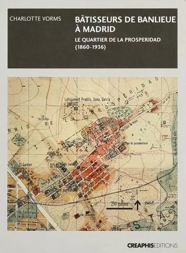 Bâtisseurs de banlieue à Madrid :Le quartier de la Prosperidad (1860-1936) - Charlotte Vorms - Creaphis