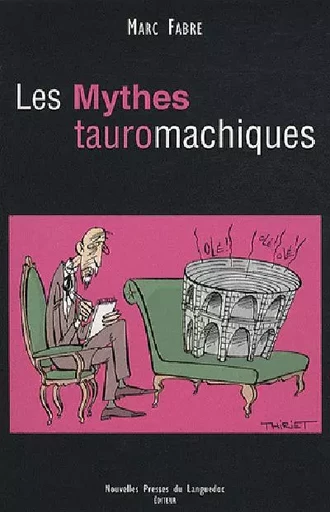 Les mythes tauromachiques - Marc Fabre - PRESS LANGUEDOC