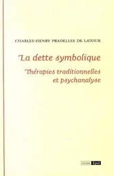 LA DETTE SYMBOLIQUE. THERAPIES TRADITIONNELLES ET PSYCHANALYSE