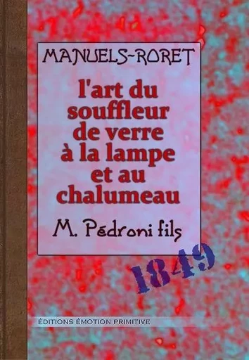 L’art du souffleur de verre à la lampe et au chalumeau - M. Pédroni fils - PRIMITIVE