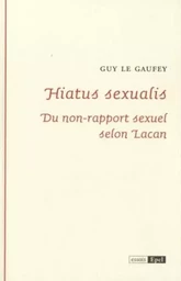 HIATUS SEXUALIS. DU NON-RAPPORT SEXUEL SELON LACAN