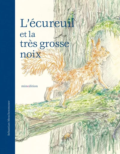 L'écureuil et la très grosse noix -  Meschenmoser seba. - MINEDITION