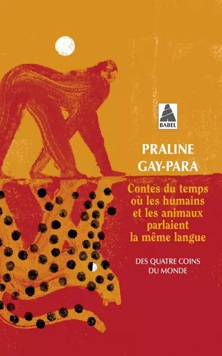 Contes du temps où les humains et les animaux parlaient la même langue - Praline Gay-para - ACTES SUD