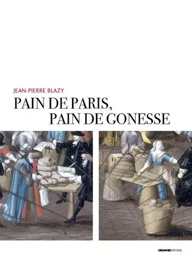 Pain de Paris, pain de Gonesse - La boulangerie foraine en pays de France sous l'Ancien Régime - Jean-Pierre Blazy - Creaphis