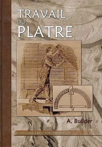 Travail du plâtre - A. Builder - PRIMITIVE