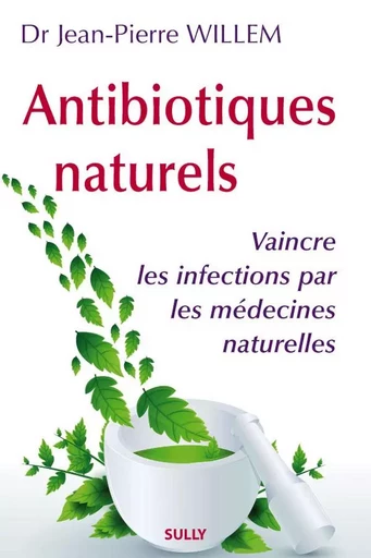 Antibiotiques naturels - Jean-Pierre Willem - SULLY