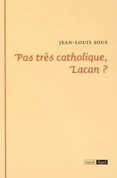 PAS TRES CATHOLIQUE, LACAN