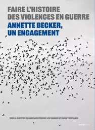 Faire l'histoire des violences en guerre - Annette Becker, un engagement