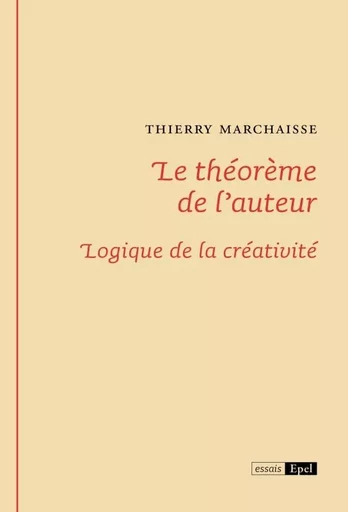 Le théorème de l'auteur logique de la créativité - Thierry Marchaisse - EPEL