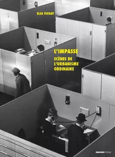 L'impasse - Scènes de l'urbanisme ordinaire - Elsa Vivant - Creaphis