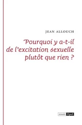 Pourquoi y a-t-il de l'excitation sexuelle plutôt que rien