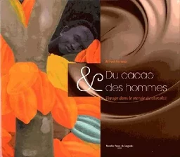 Du cacao & des hommes - voyage dans le monde du chocolat