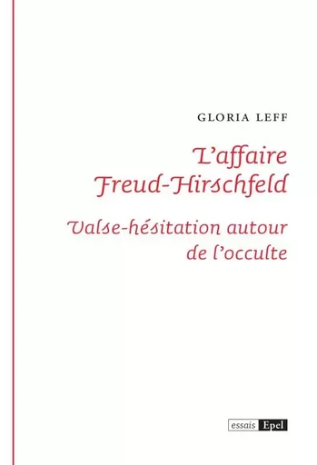 L'affaire Freud-Hirschfeld. Valse-hésitation autour de l'occulte - Gloria Leff - EPEL