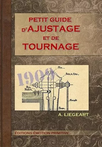 Petit guide d'ajustage et de tournage - A. Liegeart - PRIMITIVE