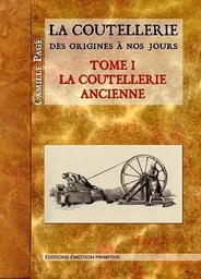 La coutellerie des origines à nos jours Tome 1 la coutellerie ancienne