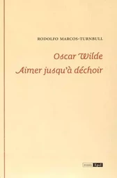 Oscar Wilde aimer jusqu'à déchoir