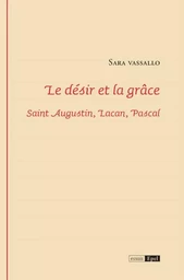 LE DESIR ET LA GRACE. SAINT AUGUSTIN, LACAN, PASCAL