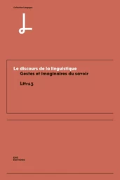 LE DISCOURS DE LA LINGUISTIQUE. GESTES ET IMAGINAIRES DU SAVOIR