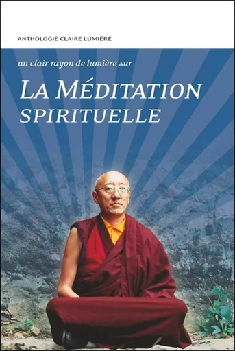 La Méditation spirituelle - Un clair rayon de lumière sur... -  Collectif - CLAIRE LUMIERE