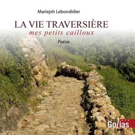 VIE TRAVERSIERE (LA) : MES PETITS CAILLOUX -  LEBONDIDIER, MARIEJE - GOLIAS