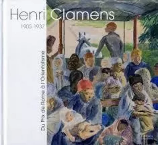 Henri Clamens, 1905-1937 - du Prix de Rome à l'orientalisme -  - SINGULIERES